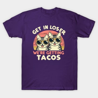 Get In Loser We Are Getting Tacos T-Shirt